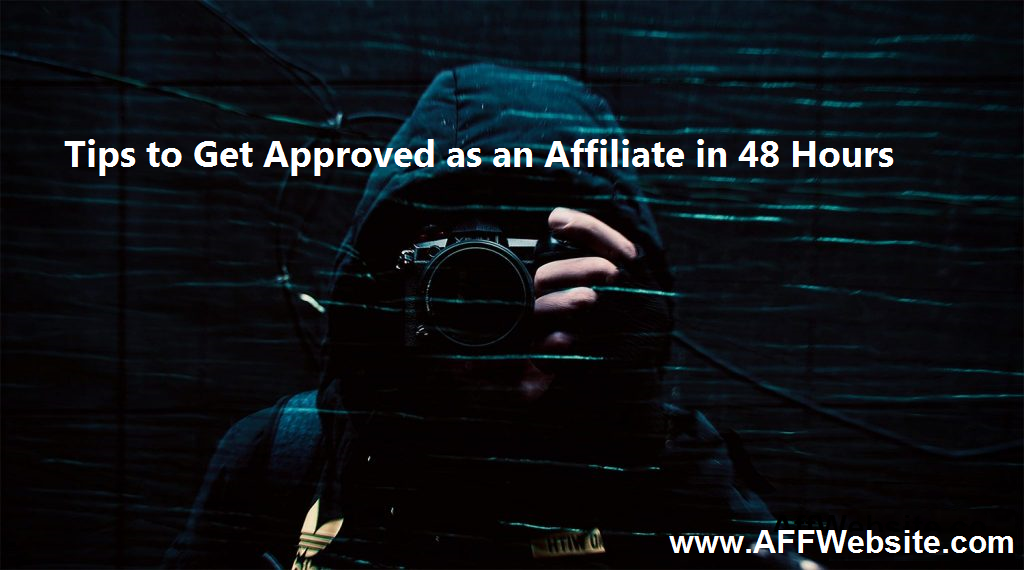 Tips to Get Approved as an Affiliate in 48 Hours