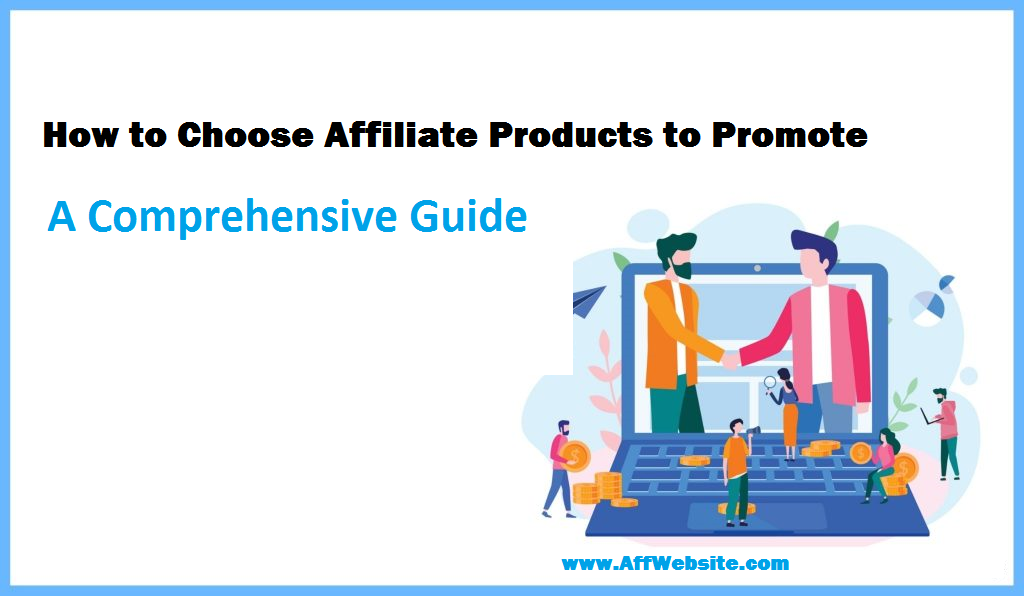 How to Choose Affiliate Products to Promotes?